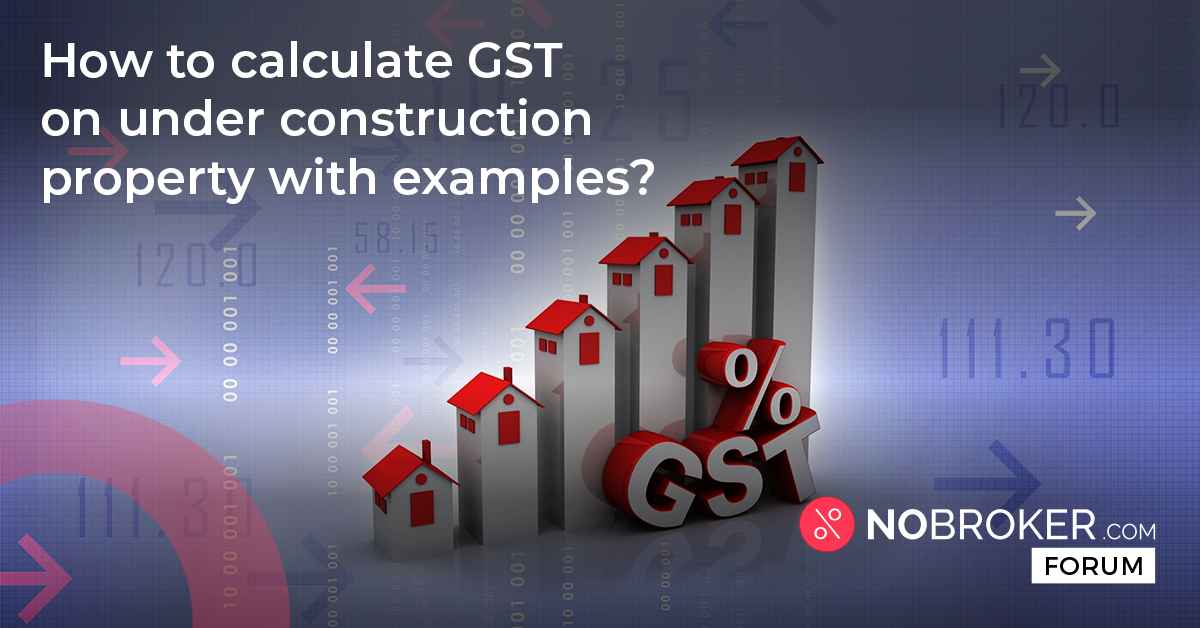 how-to-calculate-gst-on-under-construction-property-with-examples