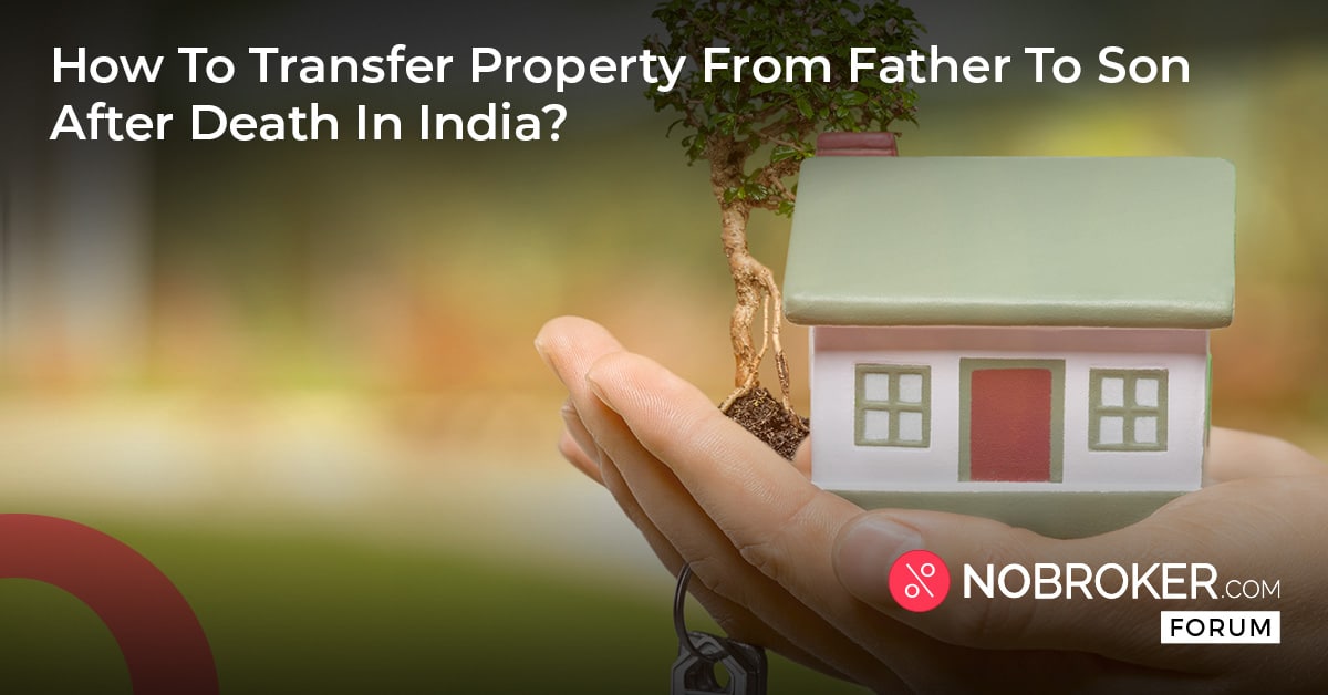 how-to-transfer-property-from-father-to-son-after-death-in-india